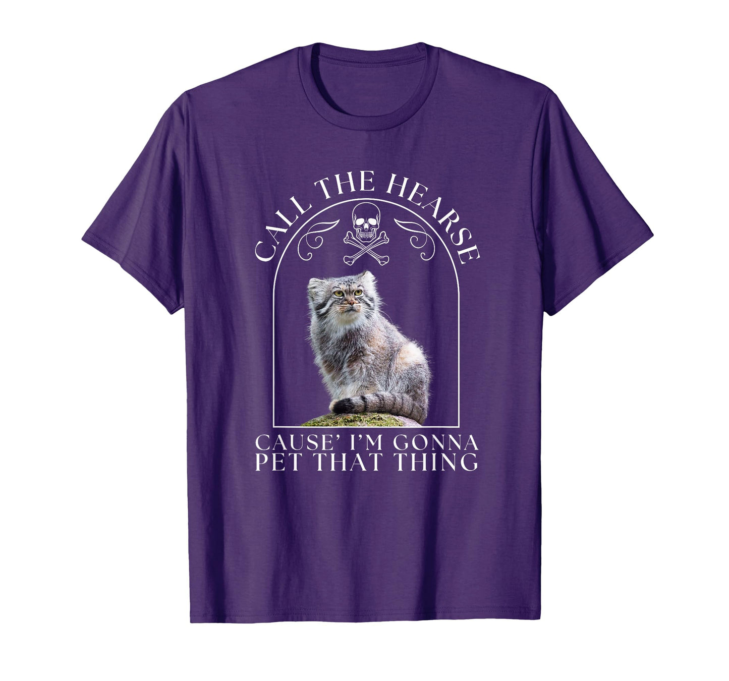 Pallas's Cat Call The Hearse Cause' I'm Gonna Pet That Thing Men Women T-Shirt