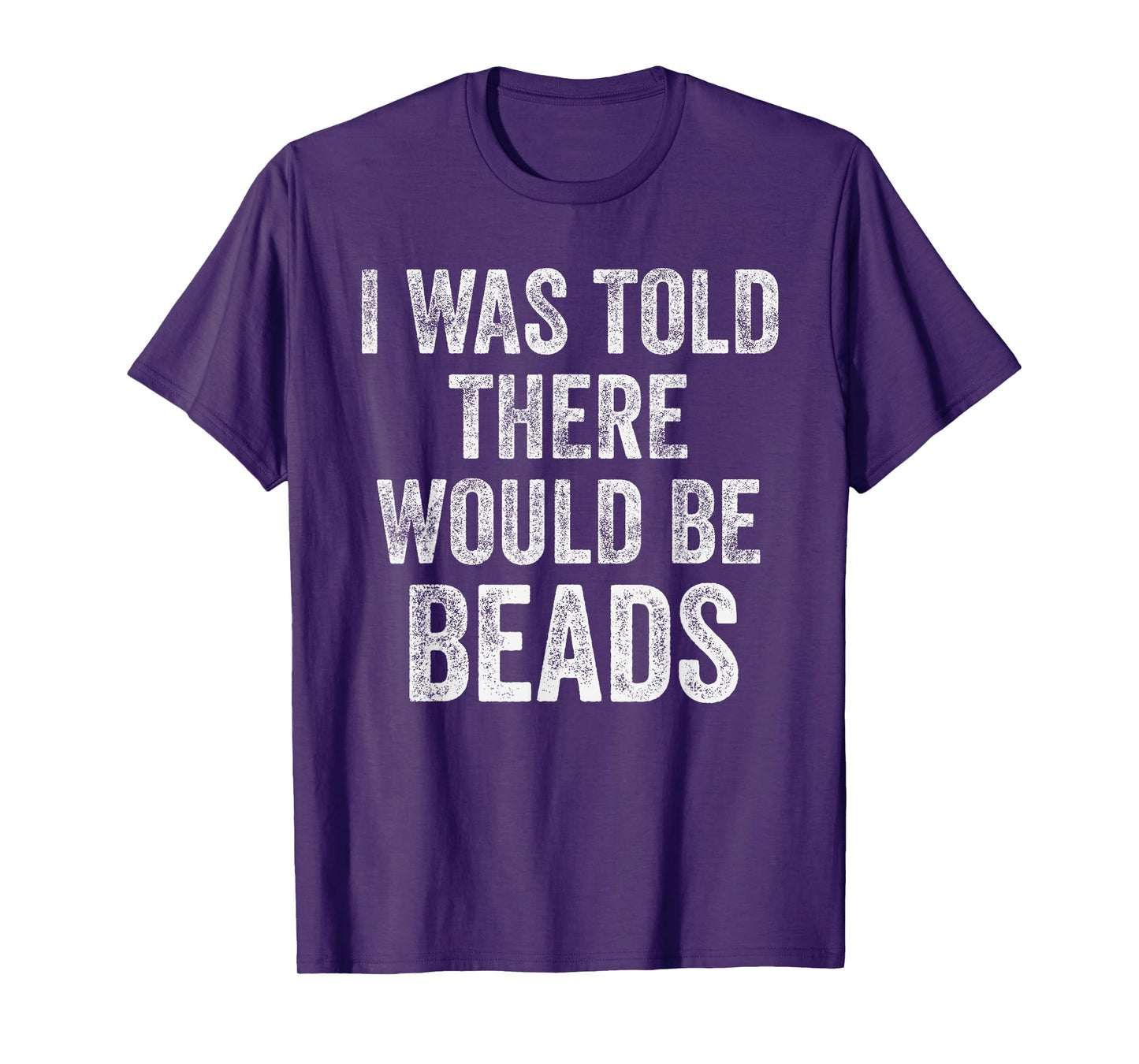 I Was Told There Would Be Beads Funny Craft Humor T-Shirt