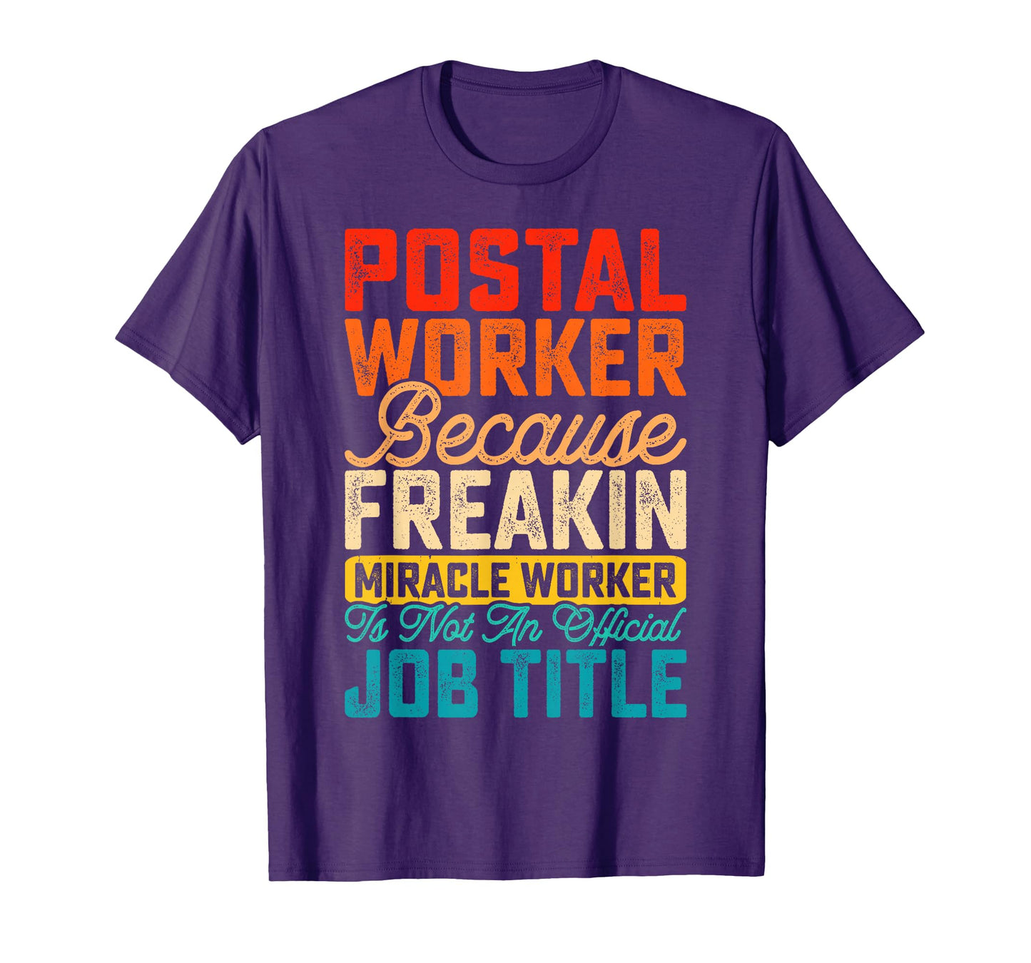 Postal Worker Because Freakin Miracle Worker Is Not An T-Shirt