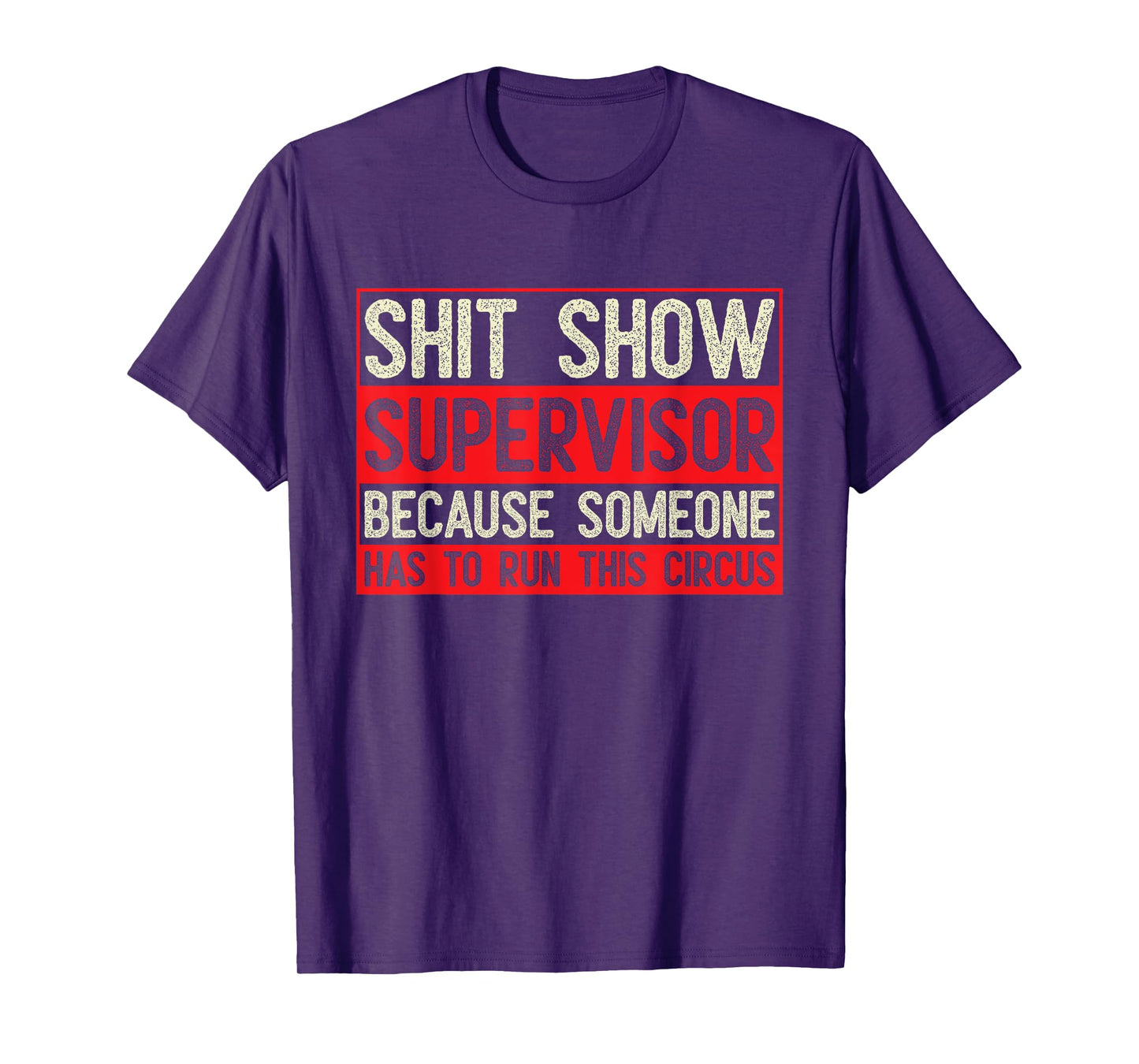 Shit Show Supervisor Because Some Has To Run This Circus T-Shirt
