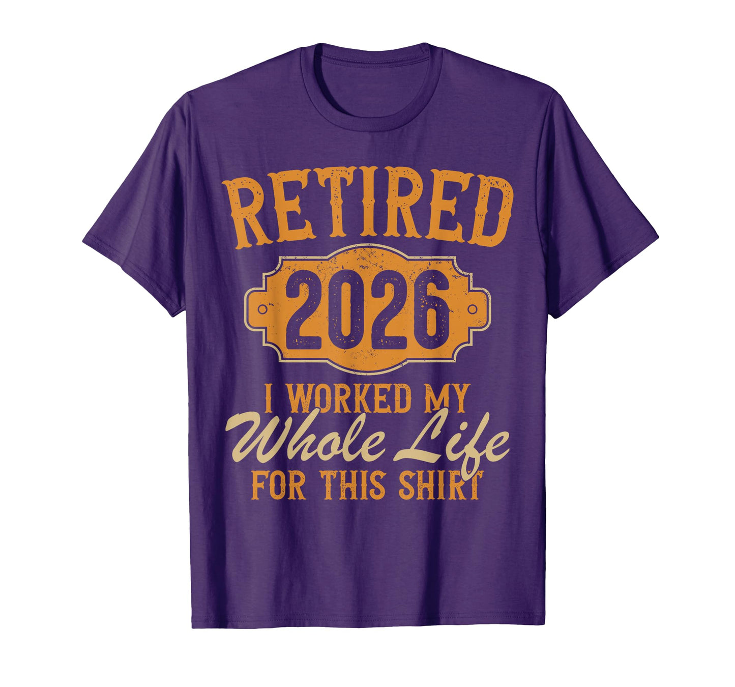 Funny Retirement 2026 Retired Worked My Whole Life for This T-Shirt