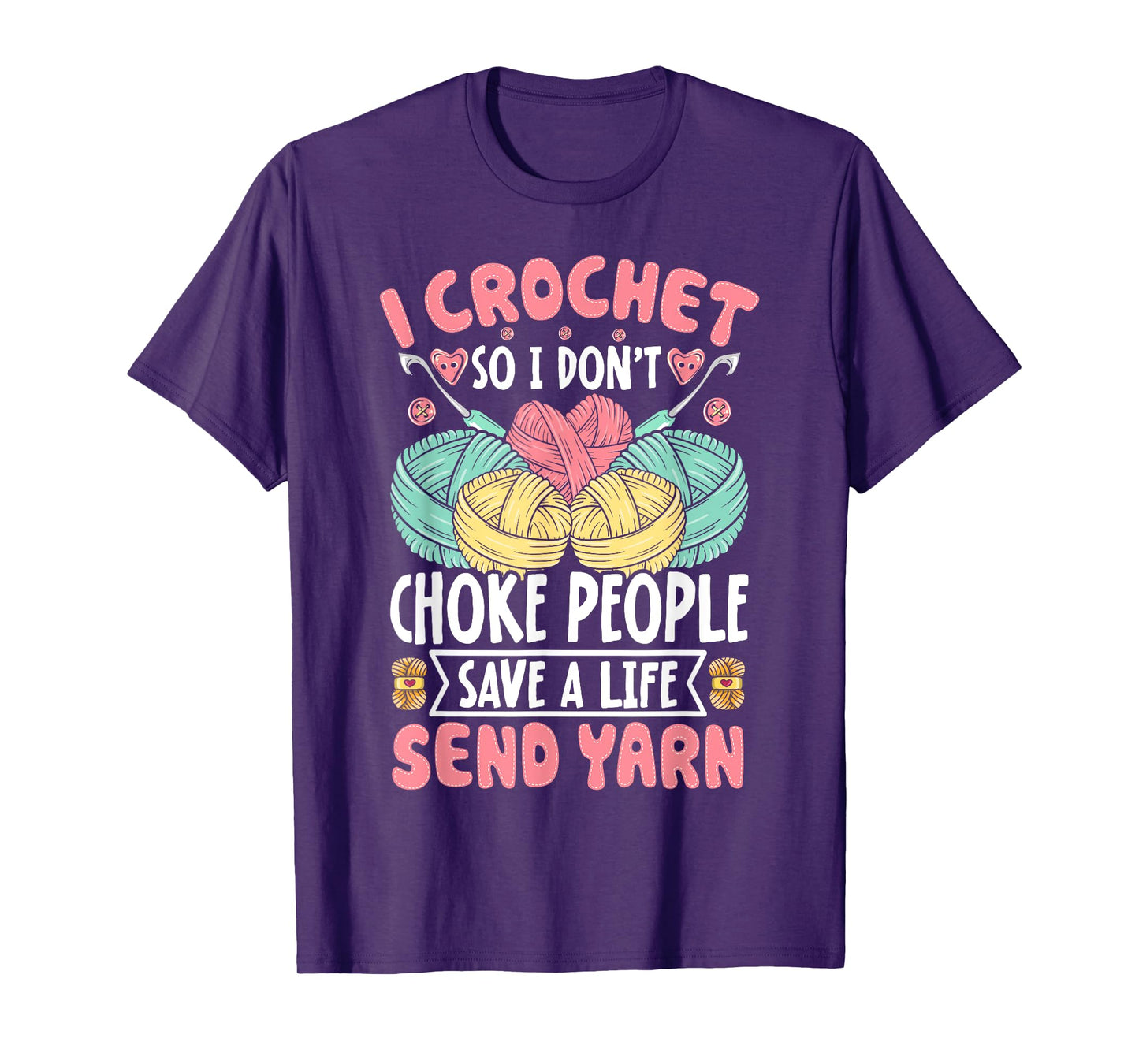 I Crochet So I don't Choke People Save A Life Send Yarn T-Shirt