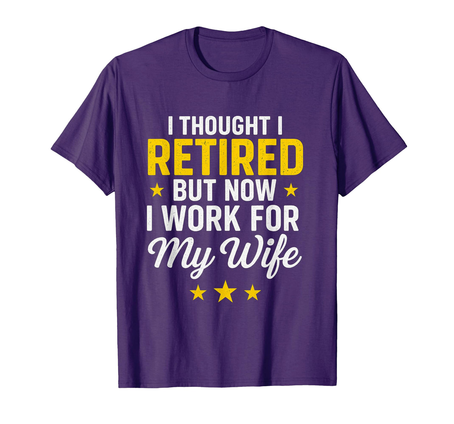 I Thought I Retired Now I Work for My Wife Funny Design T-Shirt