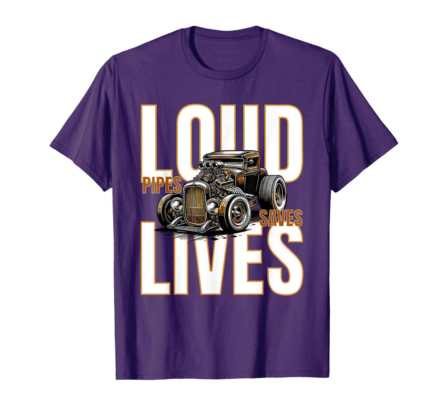 Loud Pipes Saves Lives for Ratrod Lovers T-Shirt