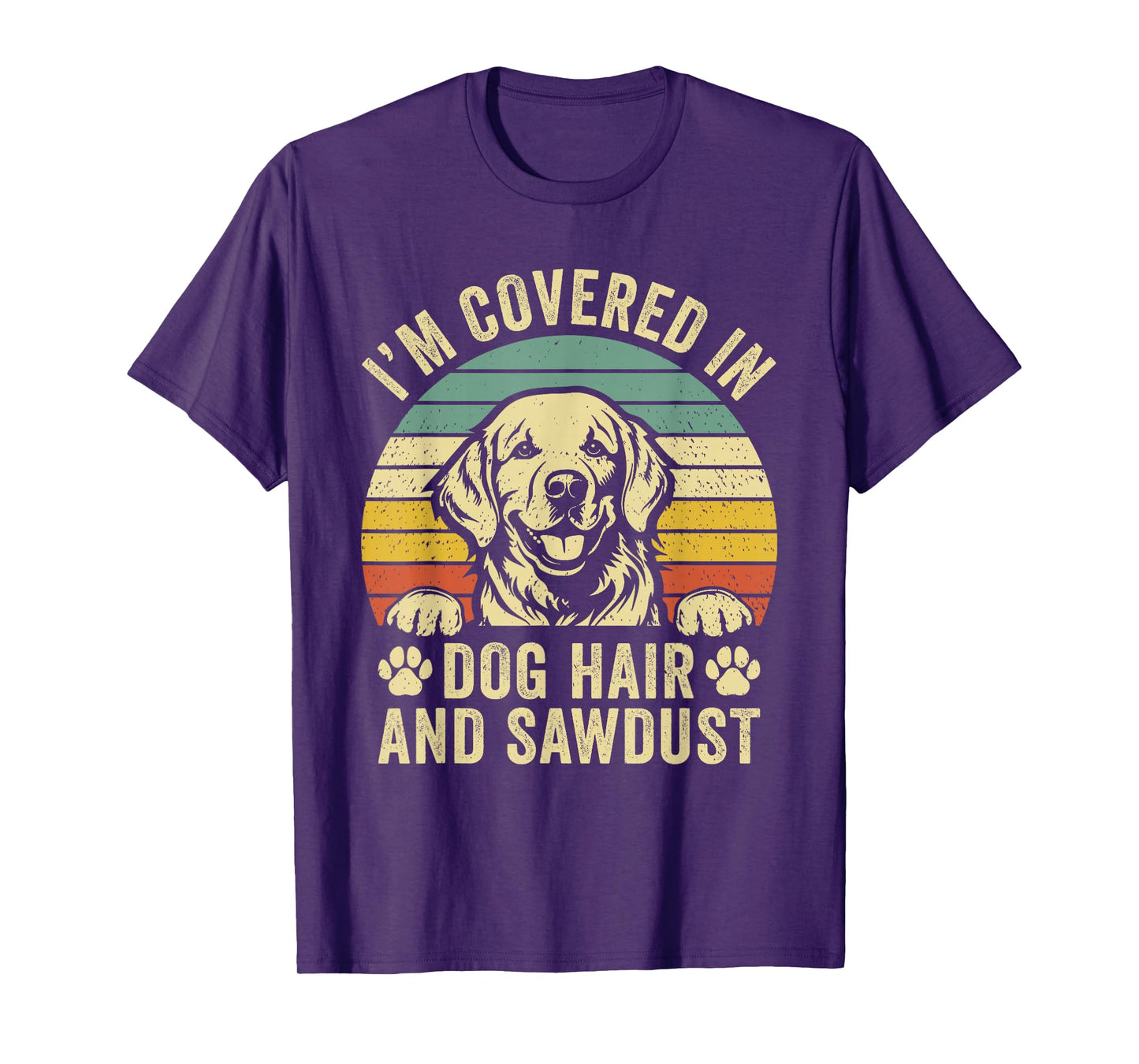 Retro Vintage I'm Covered in Dog Hair and Sawdust T-Shirt