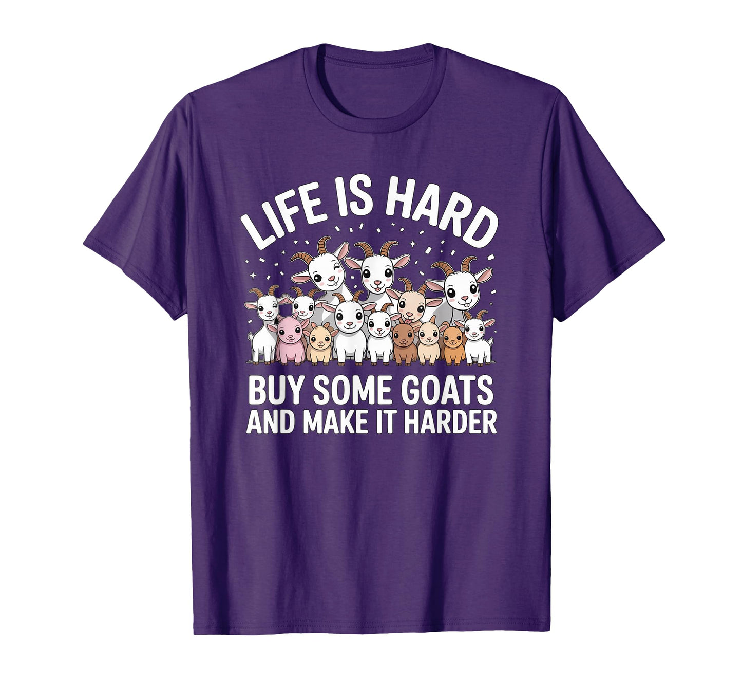 Funny Life is Hard Buy Some Goats and Make it Harder Goat T-Shirt