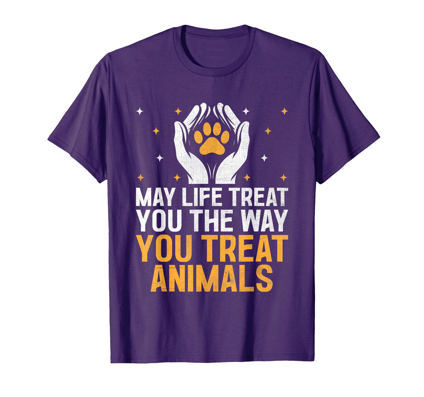May Life Treat You The Way You Treat Animals Animal Rescuer T-Shirt