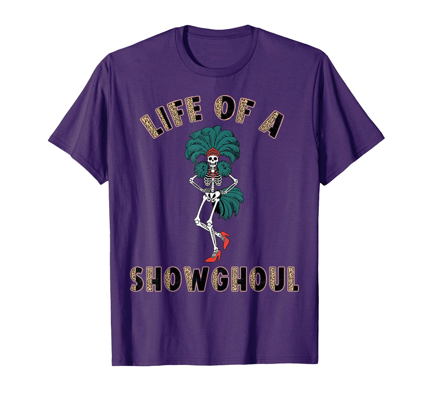 Life of a Showghoul Funny Skeleton Halloween Costume T-Shirt
