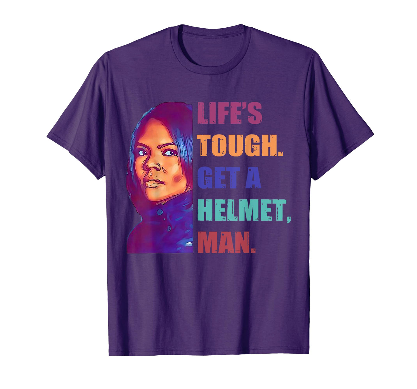 Life 'S Tough Get A Helmet Man T-Shirt