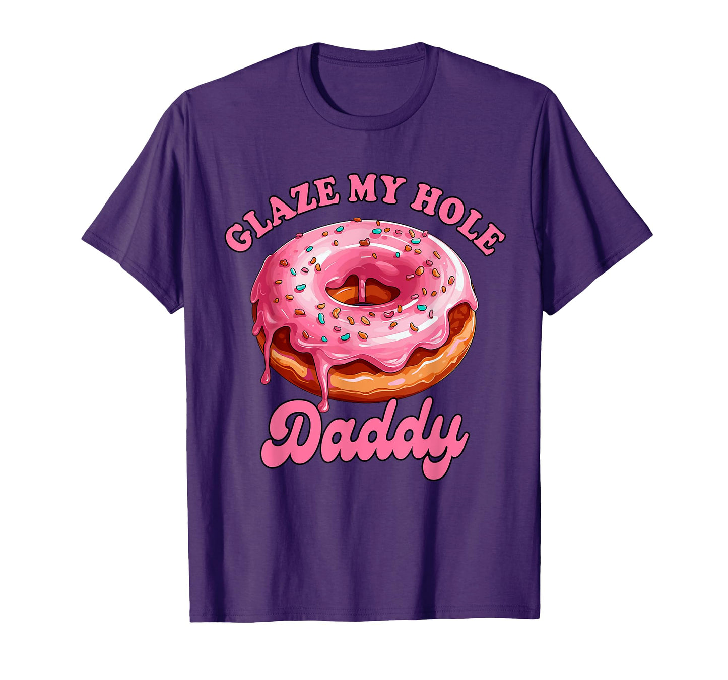 Sarcasm Funny Adult Humor Sarcastic Glaze My Hole Daddy T-Shirt