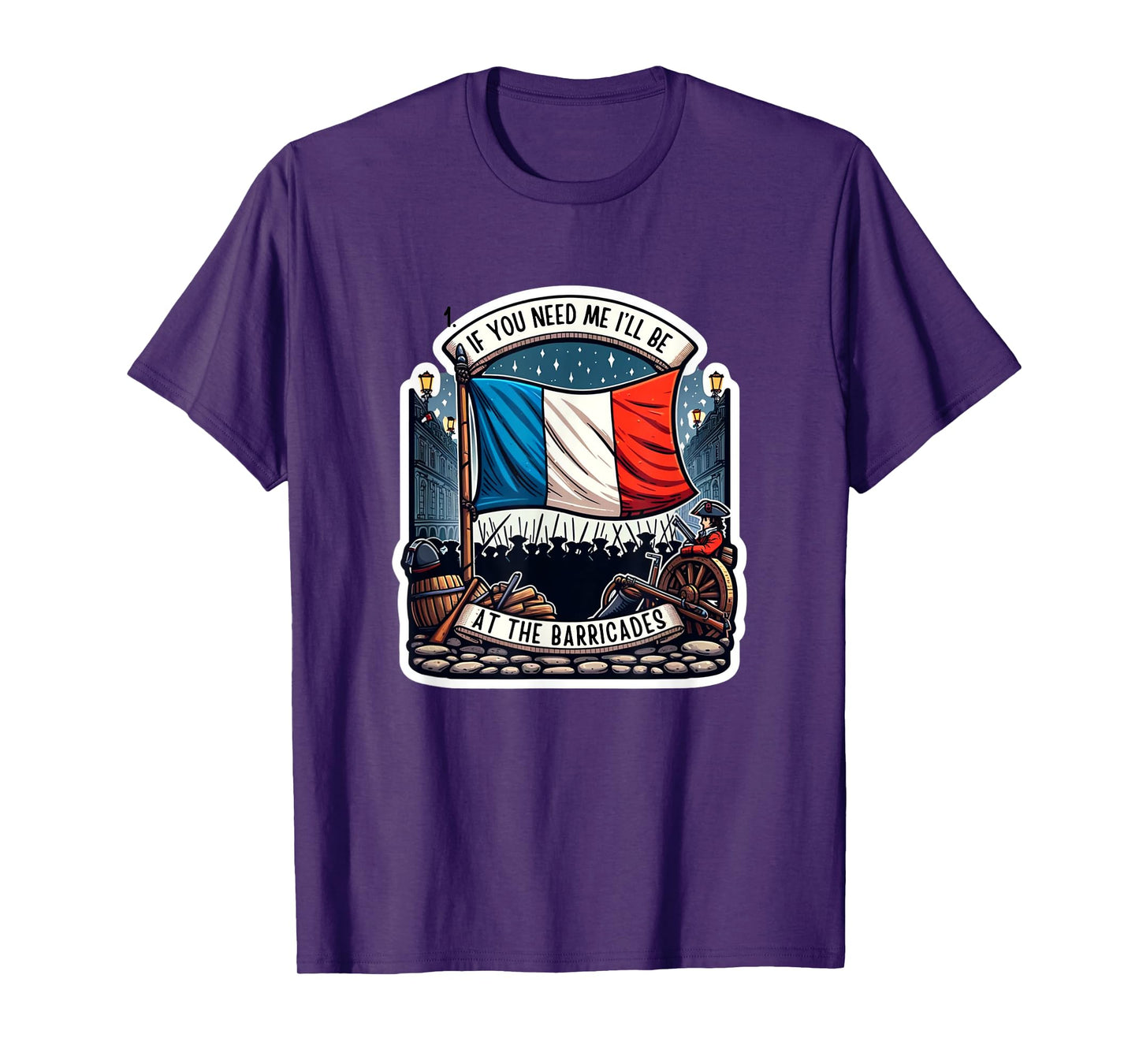 If You Need Me I'll Be At The Barricades French Revolution T-Shirt