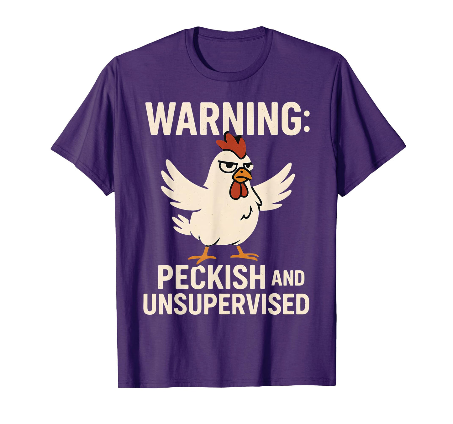 Angry Chicken Warning Peckish and Unsupervised Poultry Humor T-Shirt