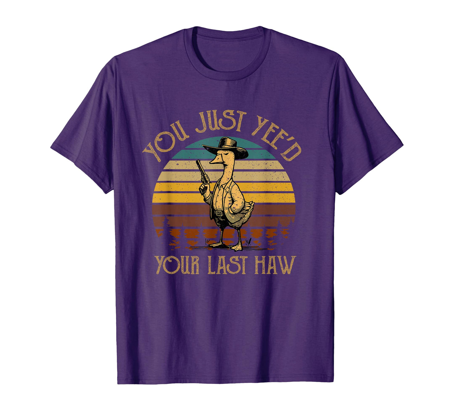 You Just Yee'd Your Last Haw Duck Cowboy Funny T-Shirt