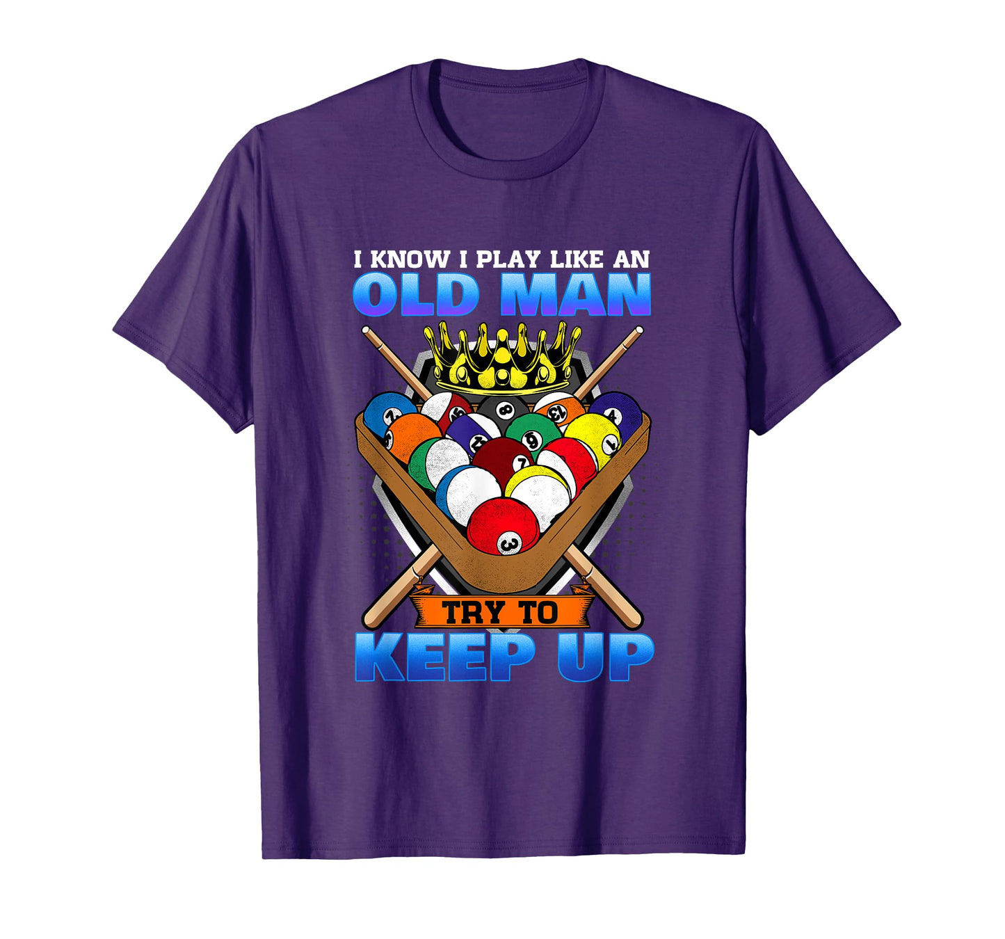 I Know I Play Like An Old Man Try To Keep Up I Billiards T-Shirt
