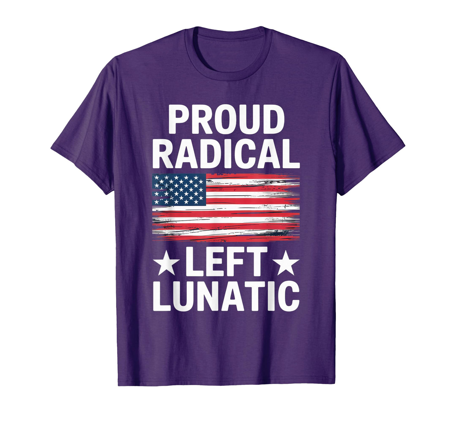 Proud Radical Left Lunatic for Political Enthusiasts T-Shirt