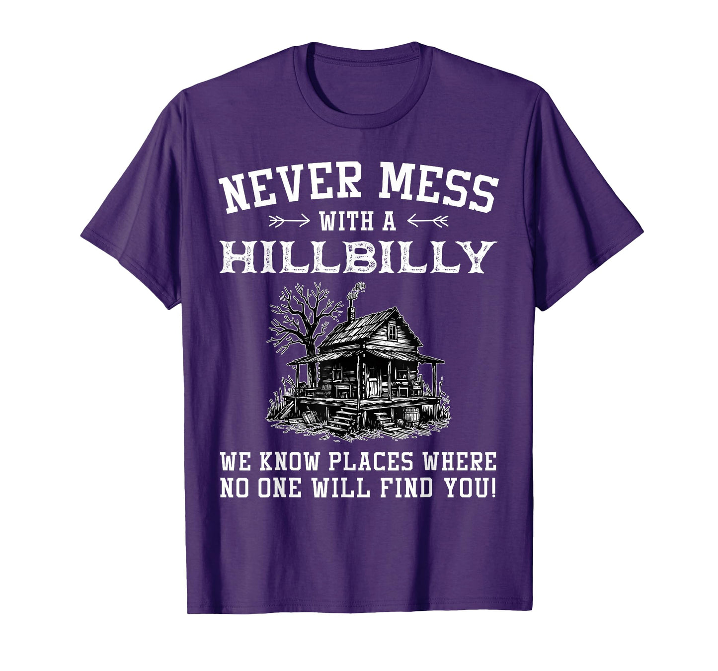 Never Mess With A Hillbilly We Know Places, Funny Quotes T-Shirt