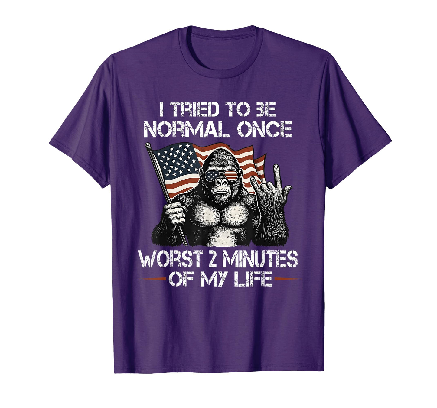 I Tried to be Normal Once Worst Two Minutes of My Life T-Shirt