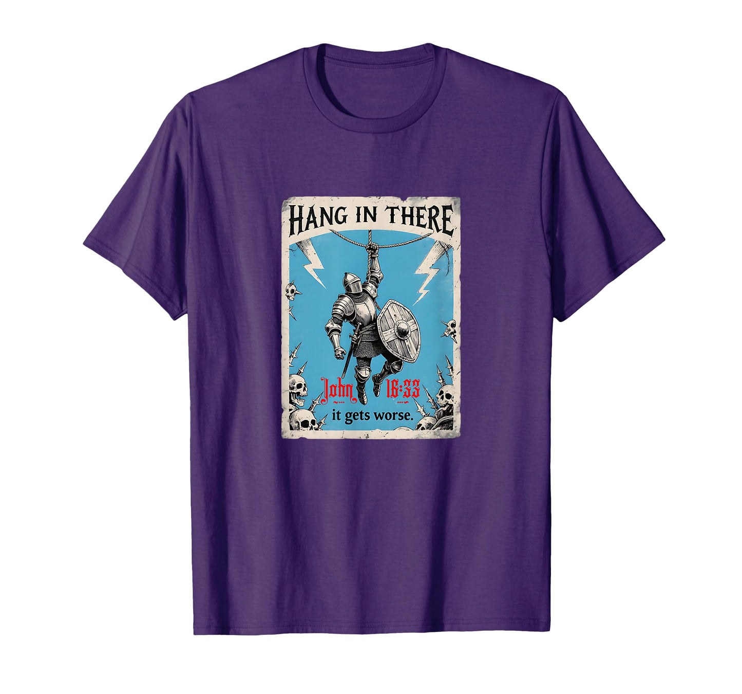 Hang in There It Gets Worse John 16:33 Christian Knight T-Shirt