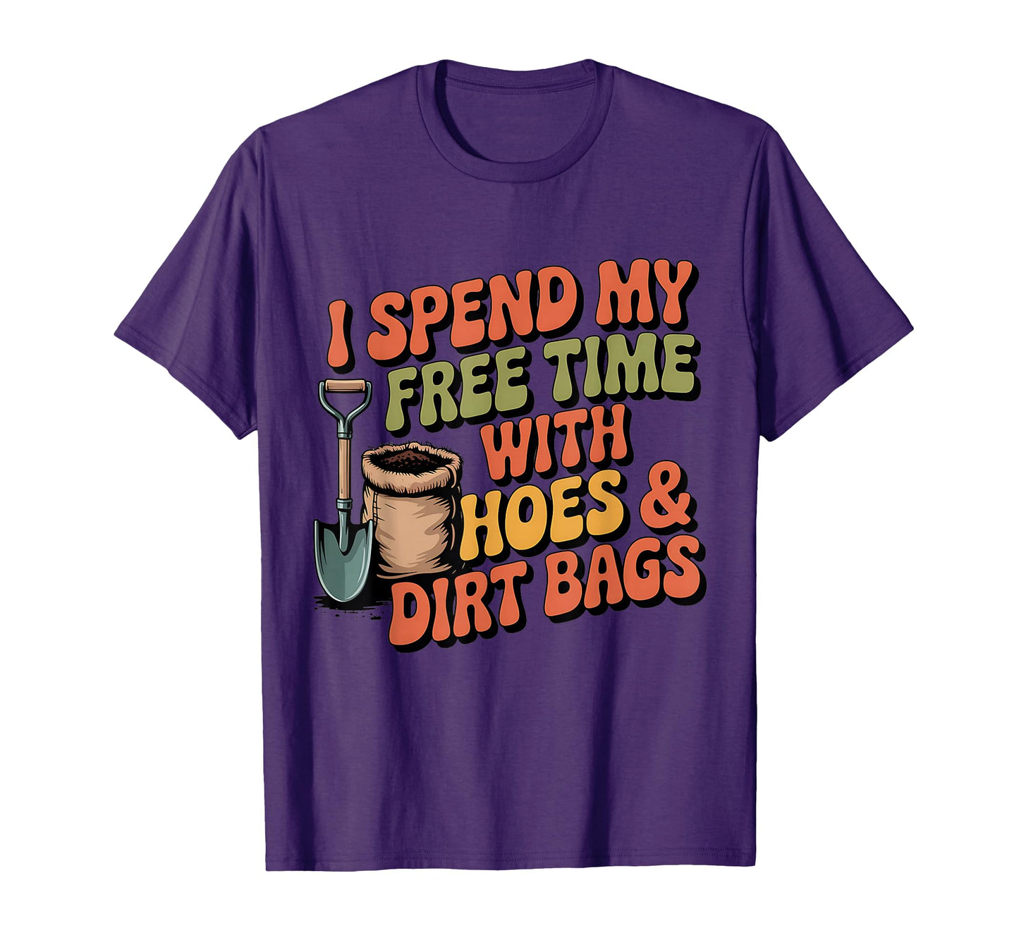 I Spend Free Time with Hoes & Dirt Bags Garden Outdoor Funny T-Shirt