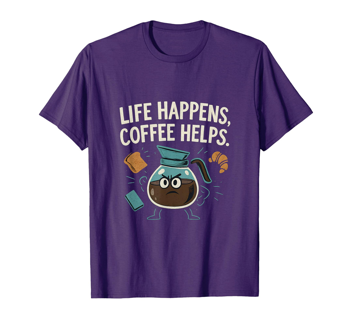 Life Happens Coffee Helps Funny Hero Coffee Pot T-Shirt