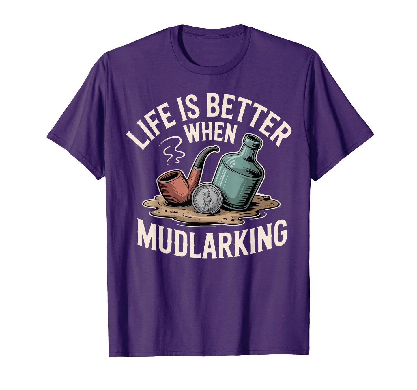 Life is Better When Mudlarking Treasure Hunter Beachcombing T-Shirt