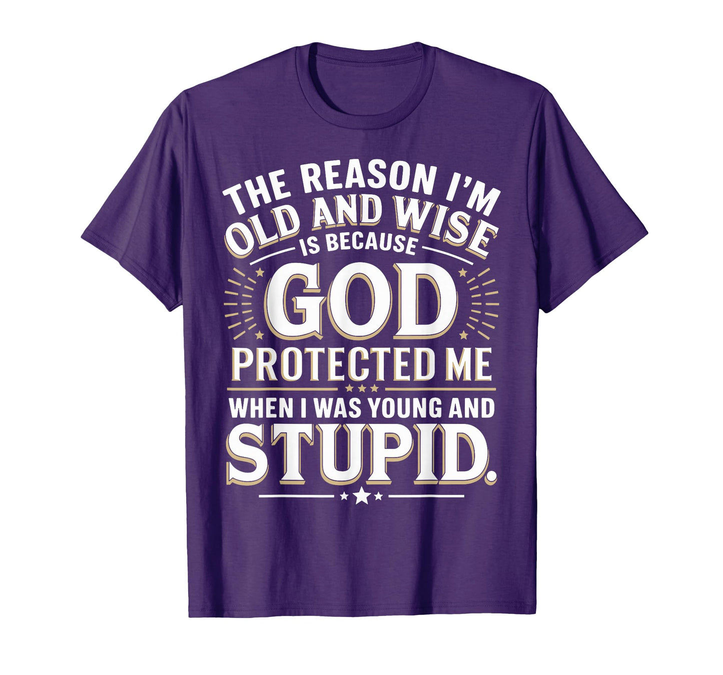 The Reason I’m Old and Wise Is Because God Protected Me T-Shirt
