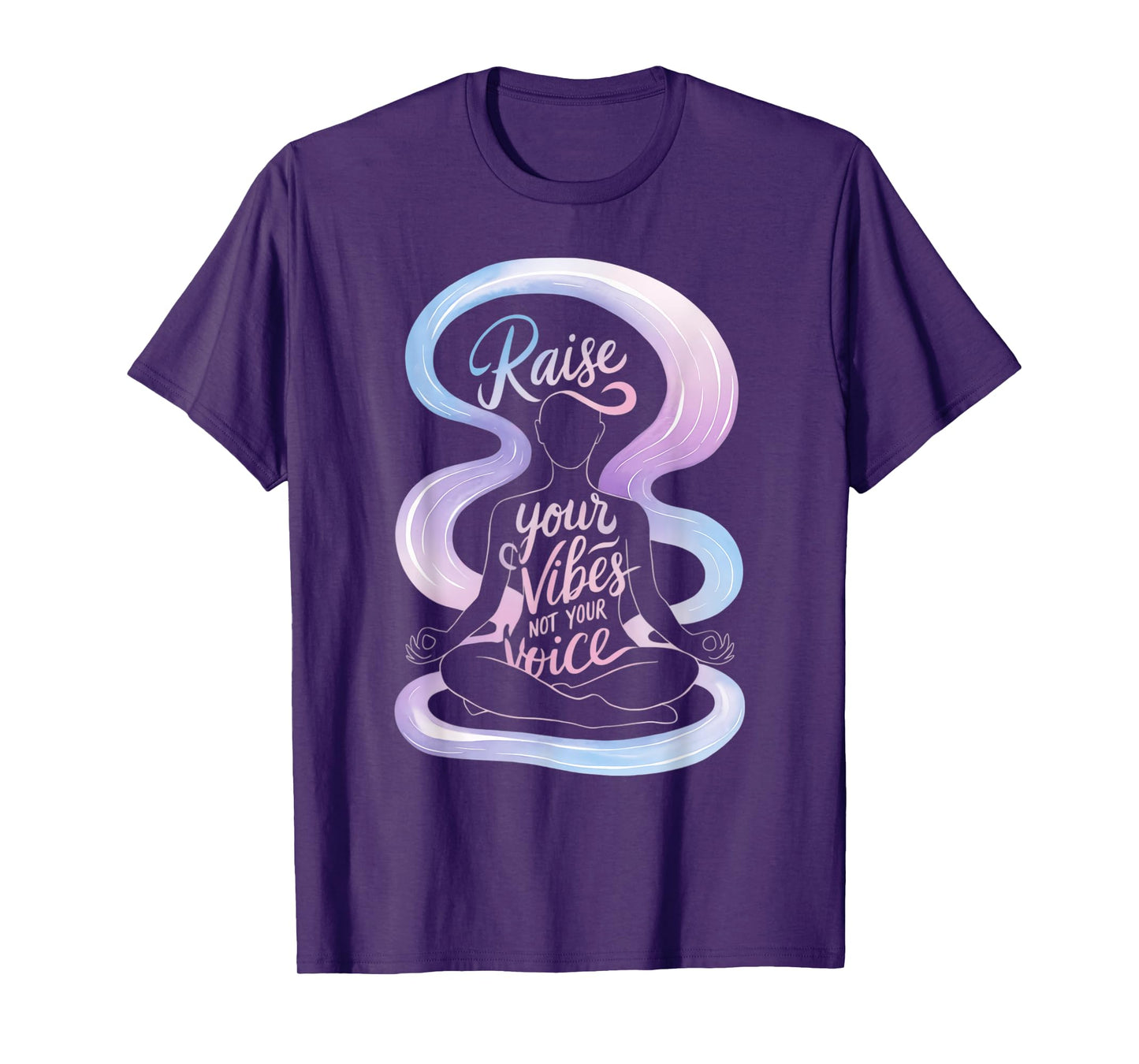Raise Your Vibes Not Your Voice Meditation Spiritual T-Shirt