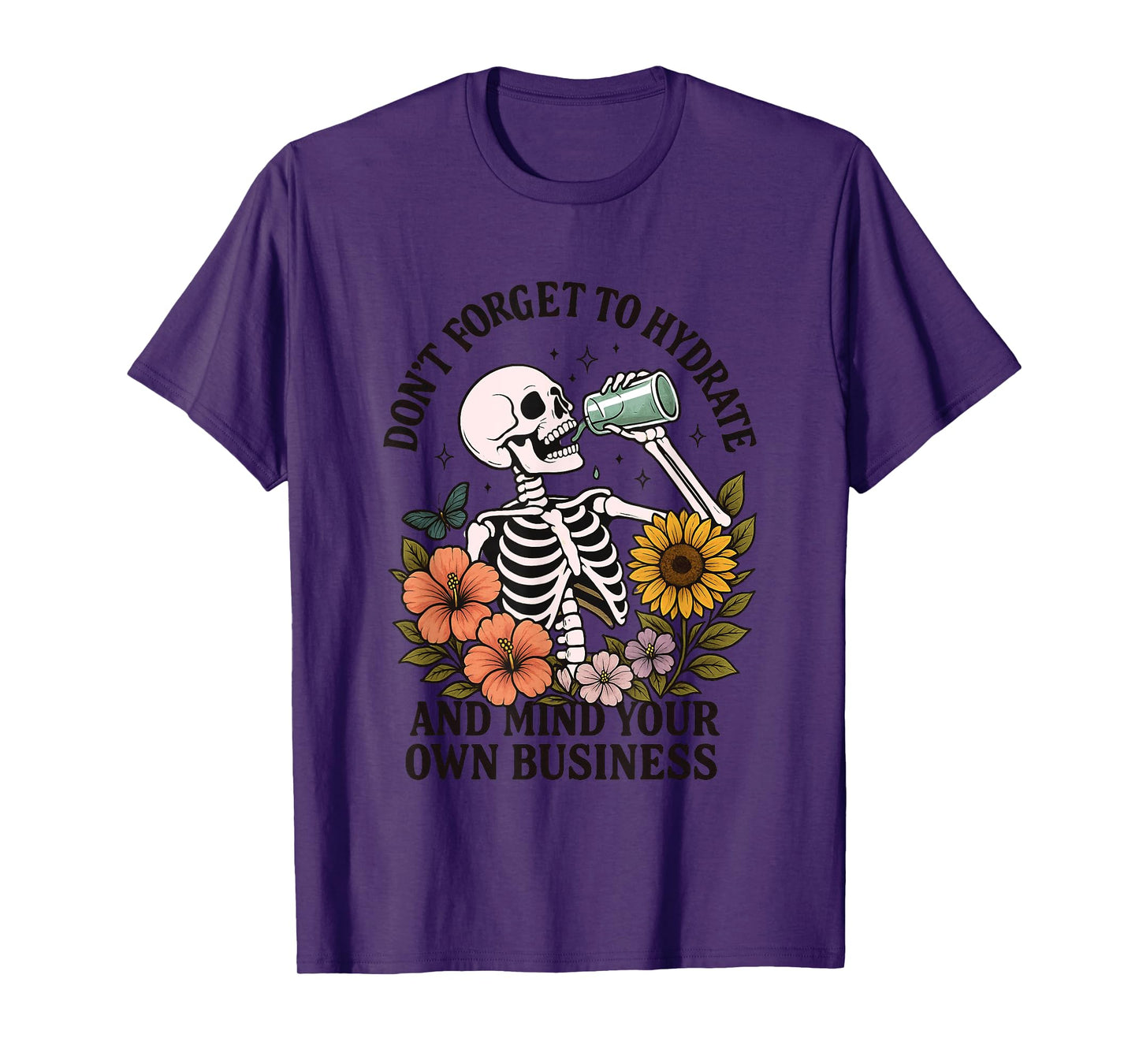 Don't Forget To Hydrate And Mind Your Own Business T-Shirt