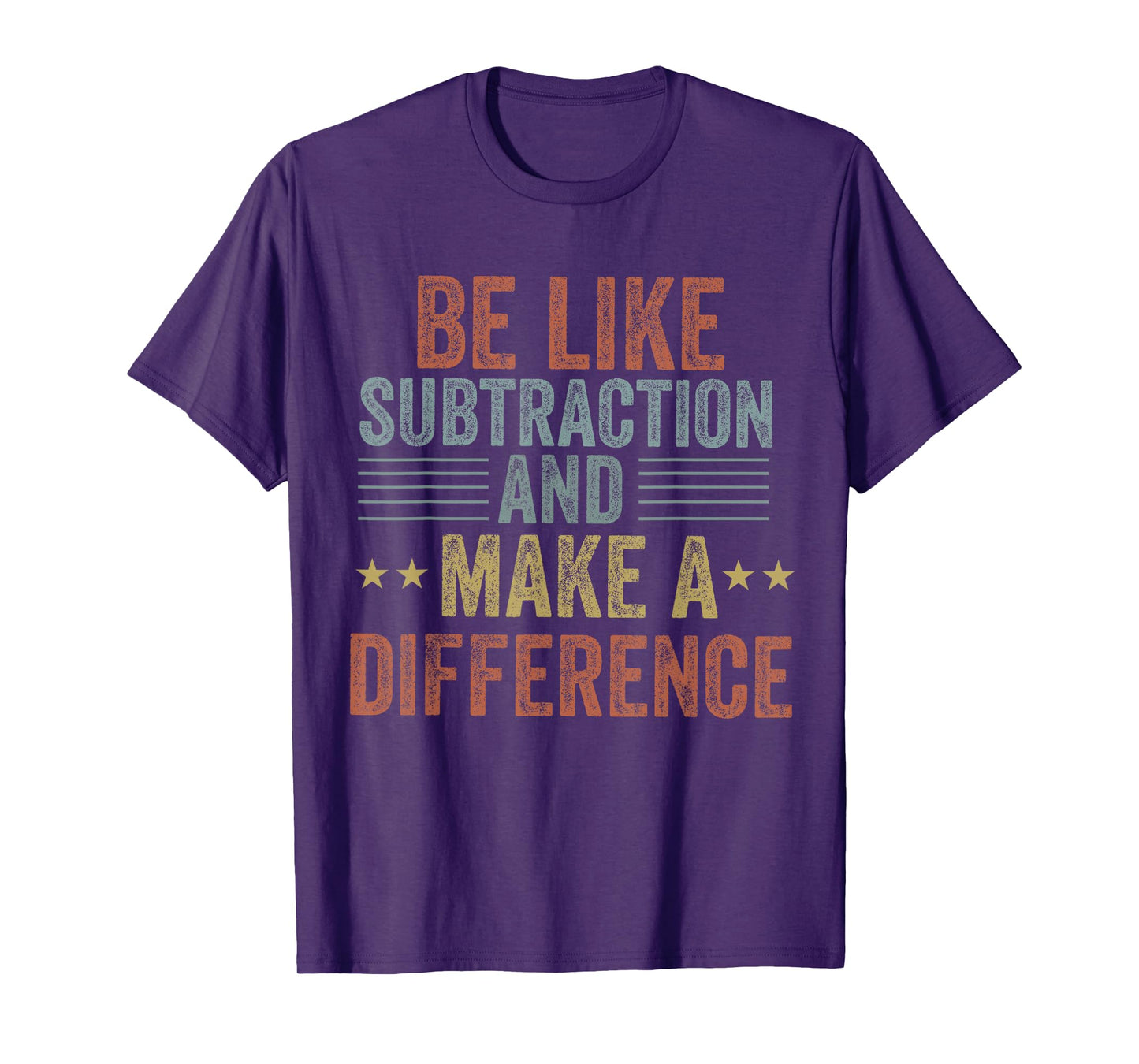 be like subtraction and make a difference Funny math Teacher T-Shirt