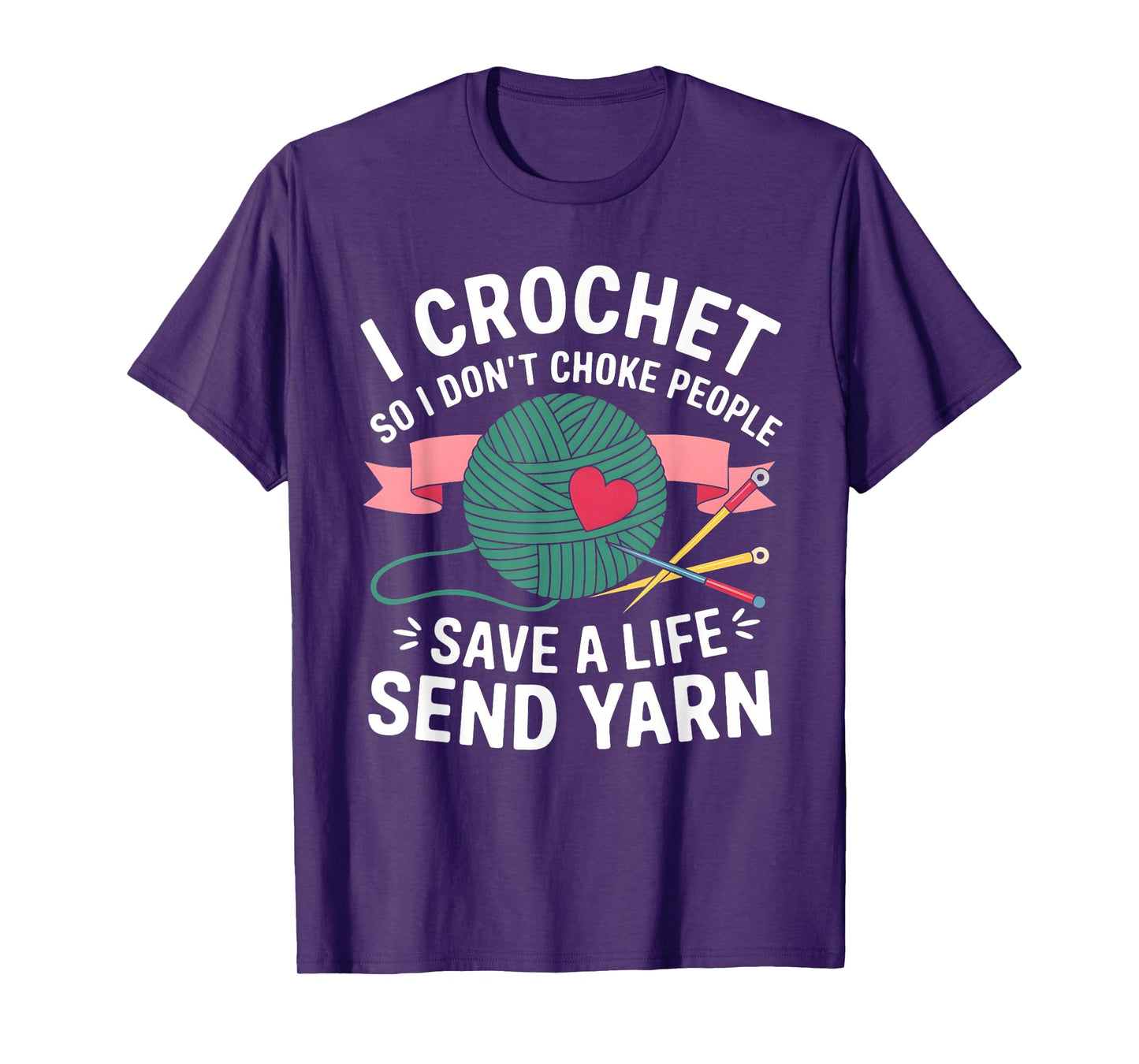 I Crochet So I Don’t Choke People Save a Life Send Yarn T-Shirt