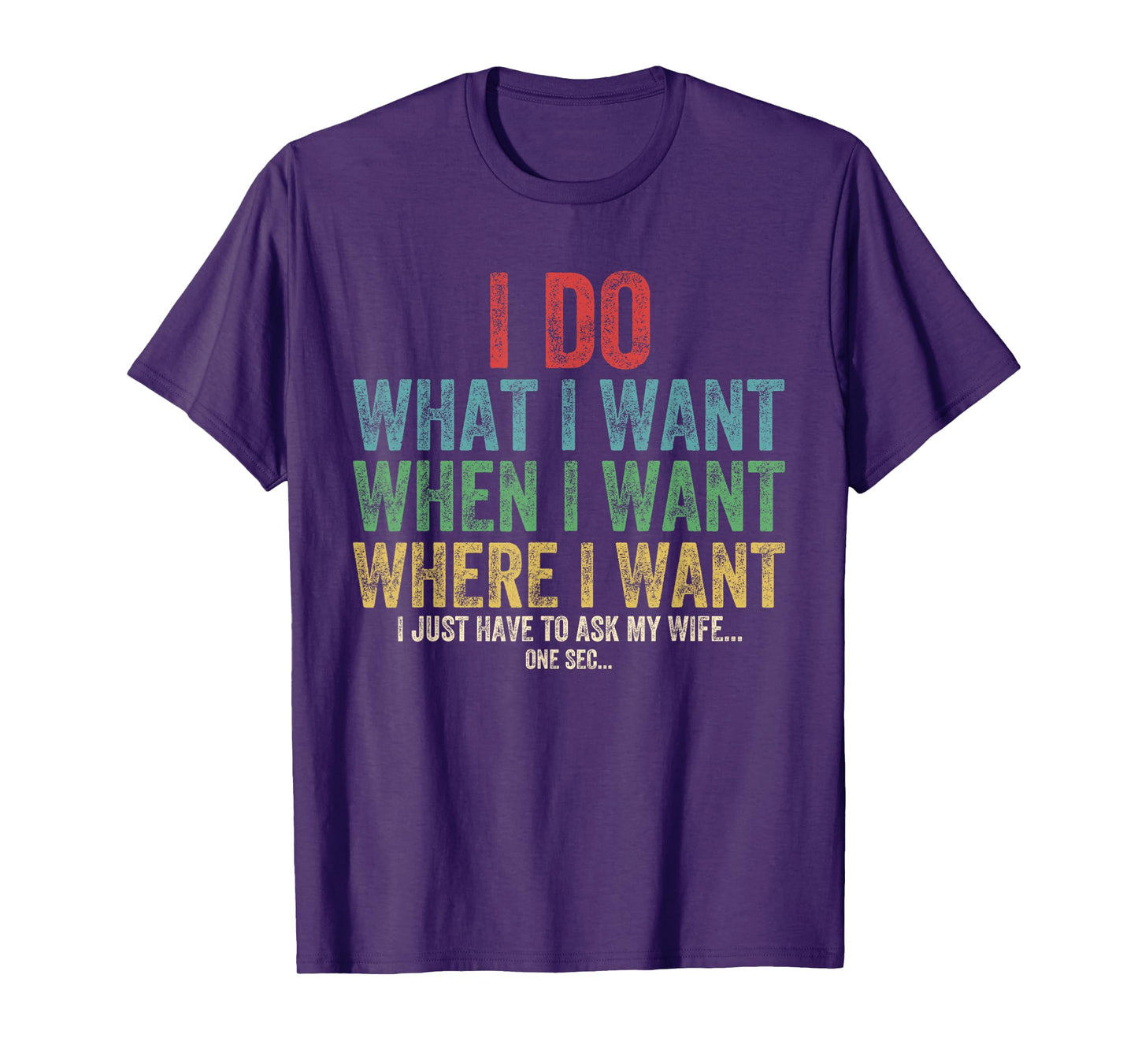 I Do What I Want When I Want Where I Want Funny Husband Wife T-Shirt