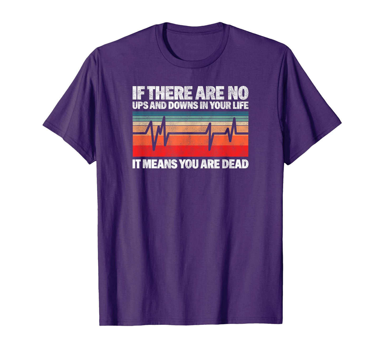 If There Are No Ups And Downs In Your Life It Means You T-Shirt