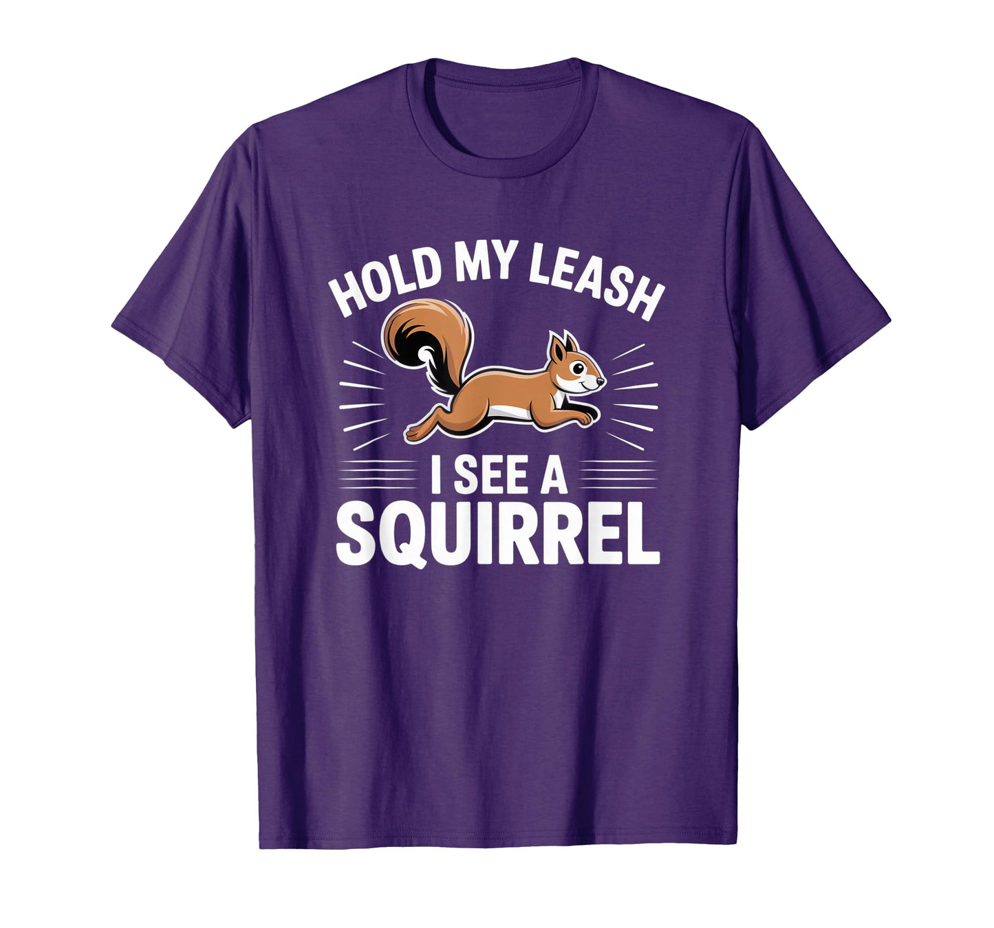 Hold My Leash I See a Squirrel – Funny Dog Lover Gift T-Shirt