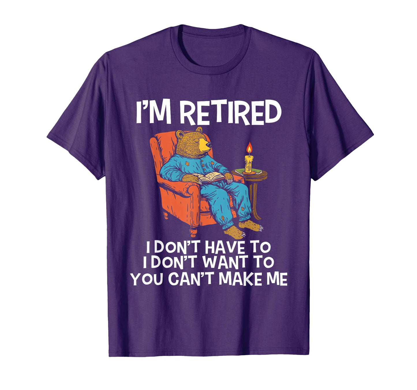 I'm Retired I Don't Have To I Don't Want To Bear Men Women T-Shirt