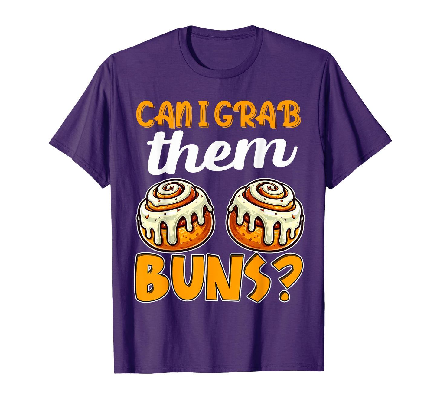 Can I Grab Them Buns Bread Funny Shirts for Men Adult Humor T-Shirt