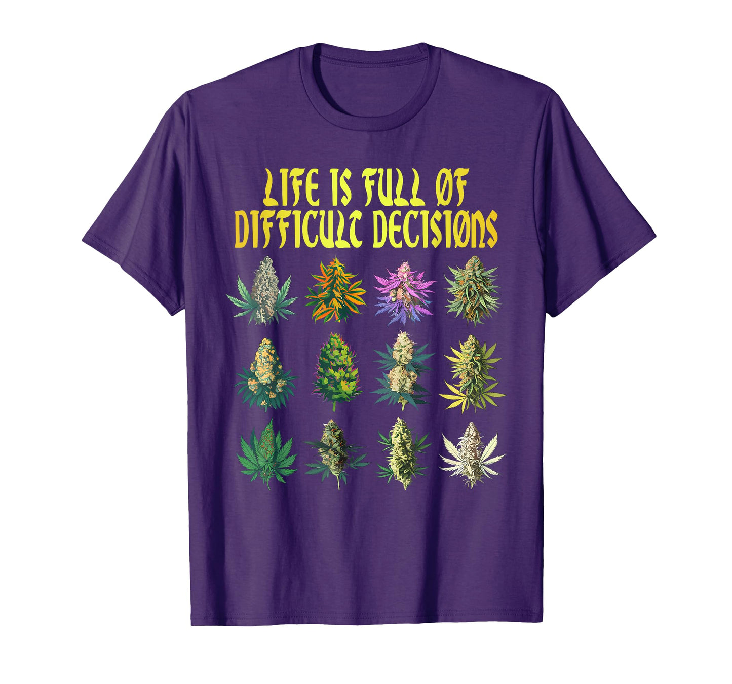 Cannabis Weed Lover 420 Life Is Full Of Difficult Decisions T-Shirt