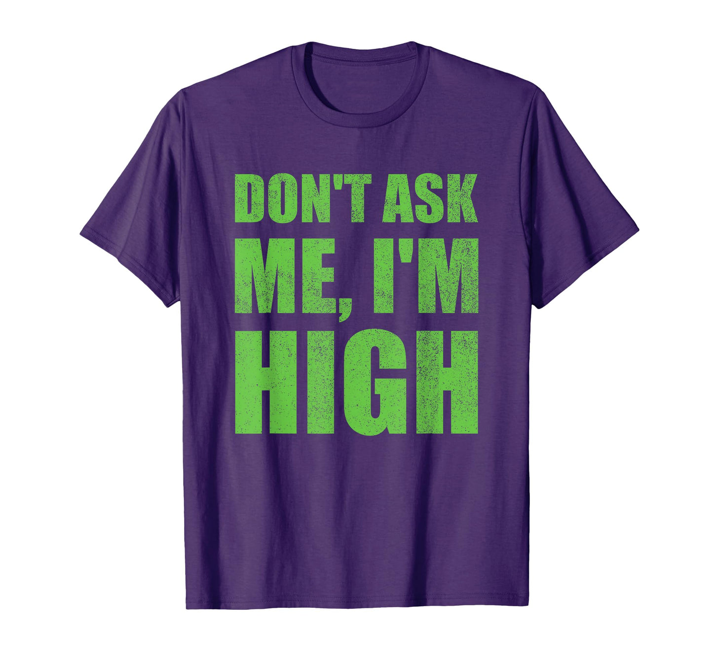 Don't Ask Me I'm High Funny Saying Cannabis T-Shirt