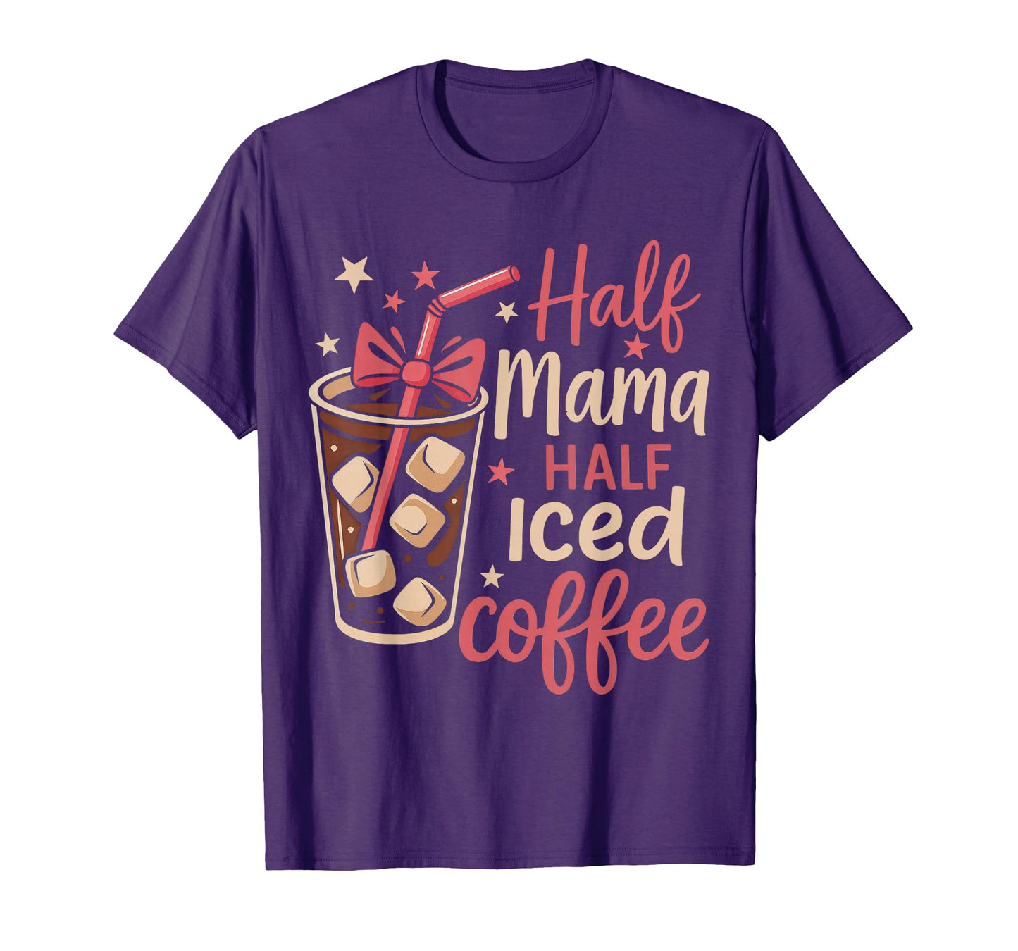 Half Mama Half Iced Coffee Funny Mom Tee T-Shirt