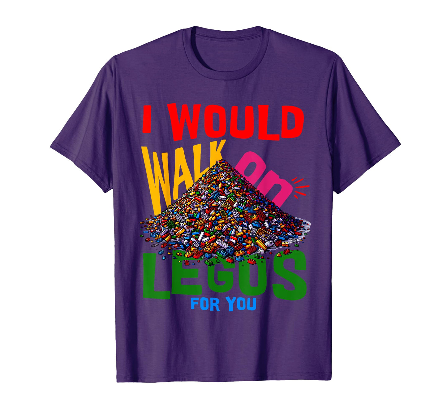 I would walk on legos for you that's how much i care T-Shirt
