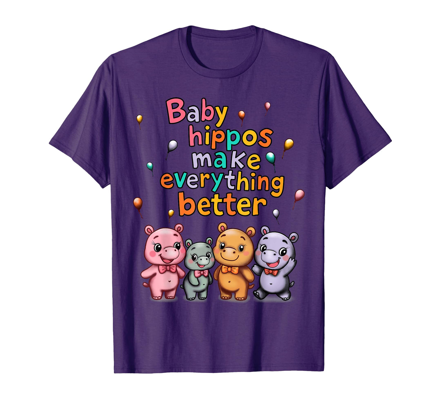 Baby Hippos Make Everything Better T-Shirt