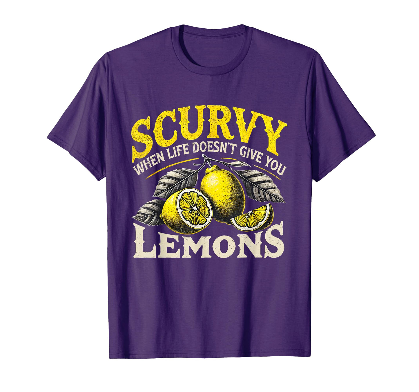 Scurvy When Life Doesn't Give You Lemons Fruit Saying T-Shirt
