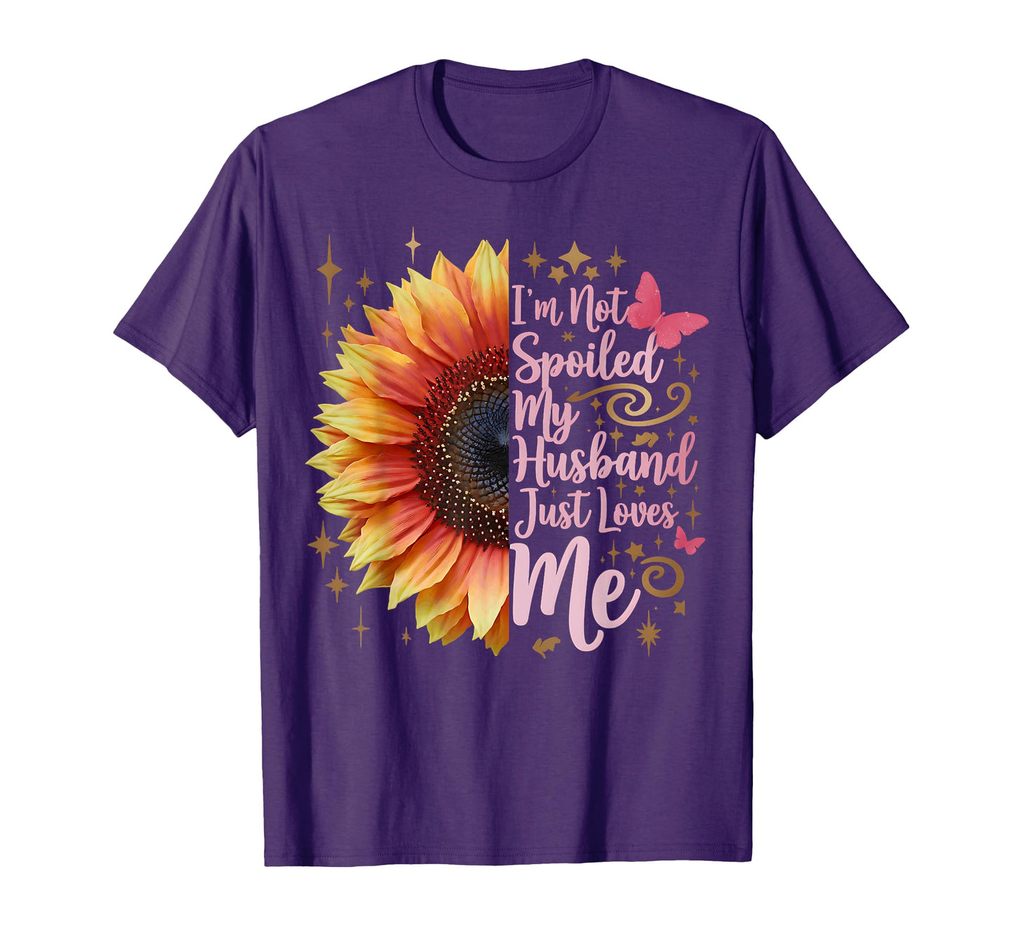 I'm Not Spoiled My Husband Just Loves Me Funny Spoiled Wife T-Shirt
