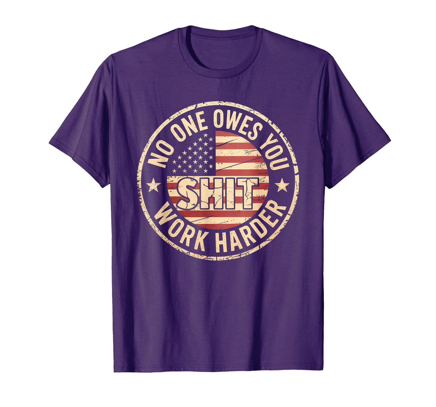 No One Owes You Shit Work Harder Distressed American Flag T-Shirt