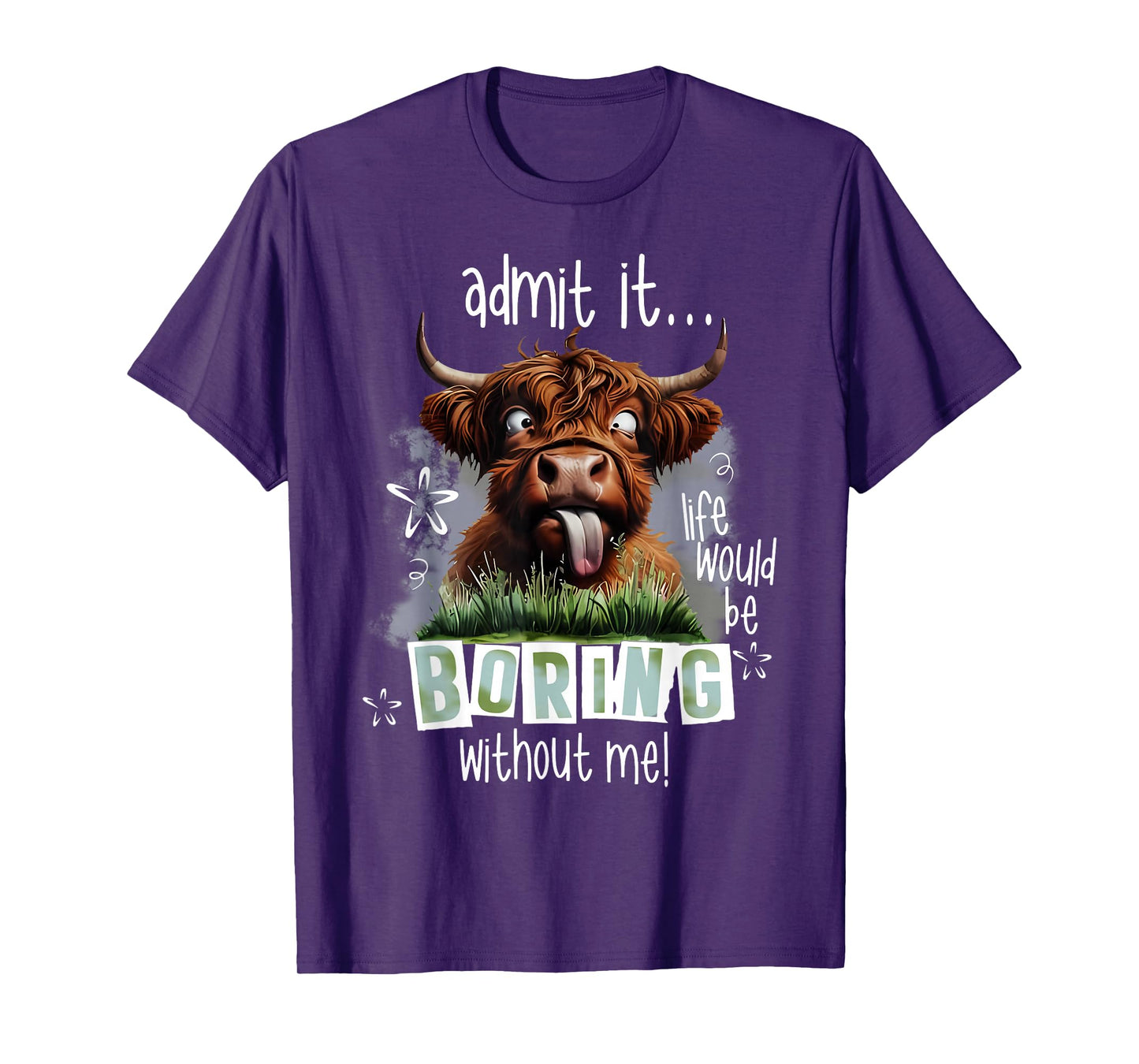 Admit It Life Would Be Boring Without Me Funny Highland Cow T-Shirt