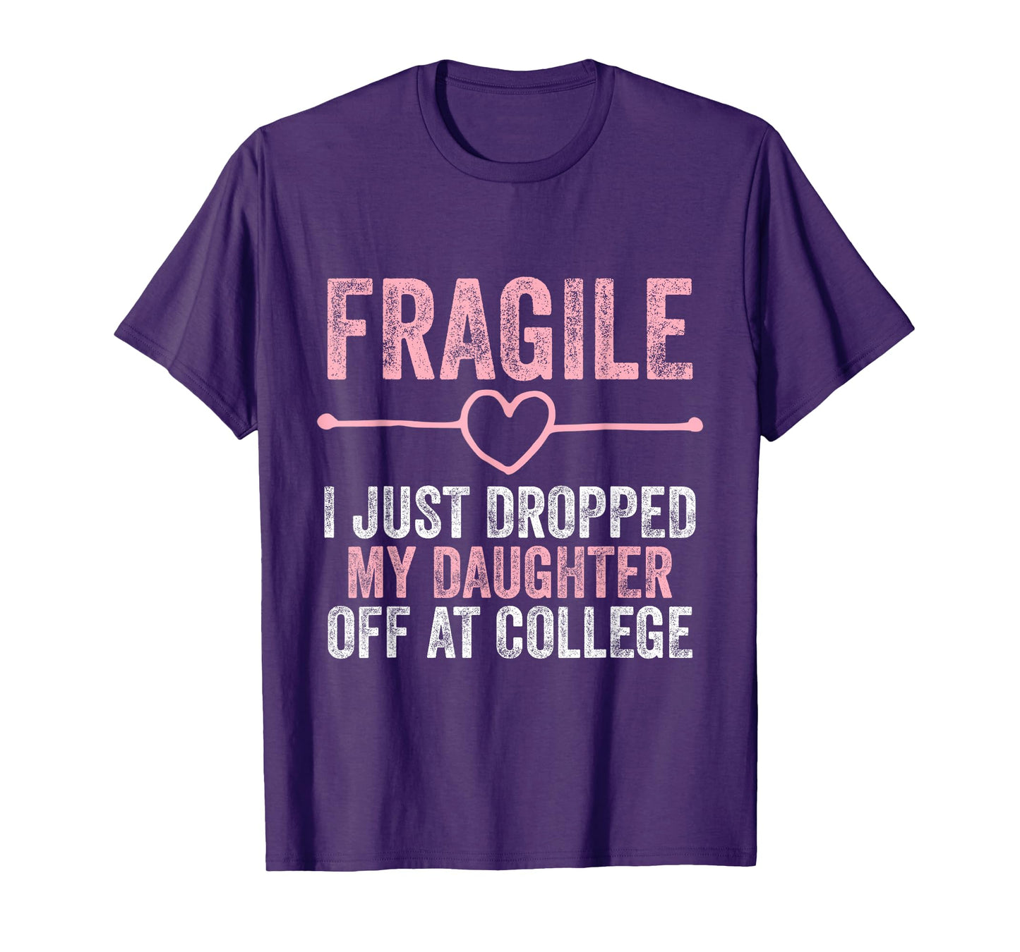 Fragile I Just Dropped My Daughter Off at College T-Shirt