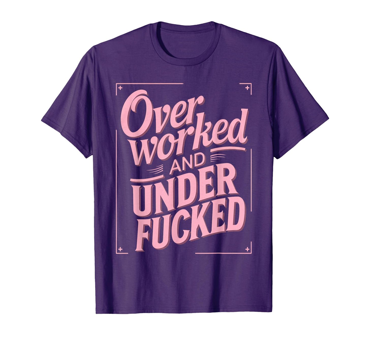 Overworked And Underfucked T-Shirt