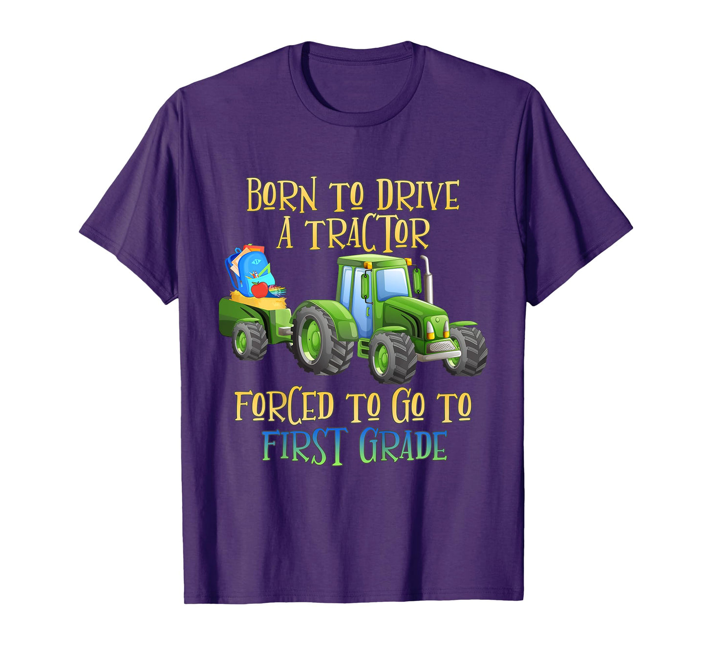 Kids Born to Drive A Tractor, Forced to Go to First Grade T-Shirt
