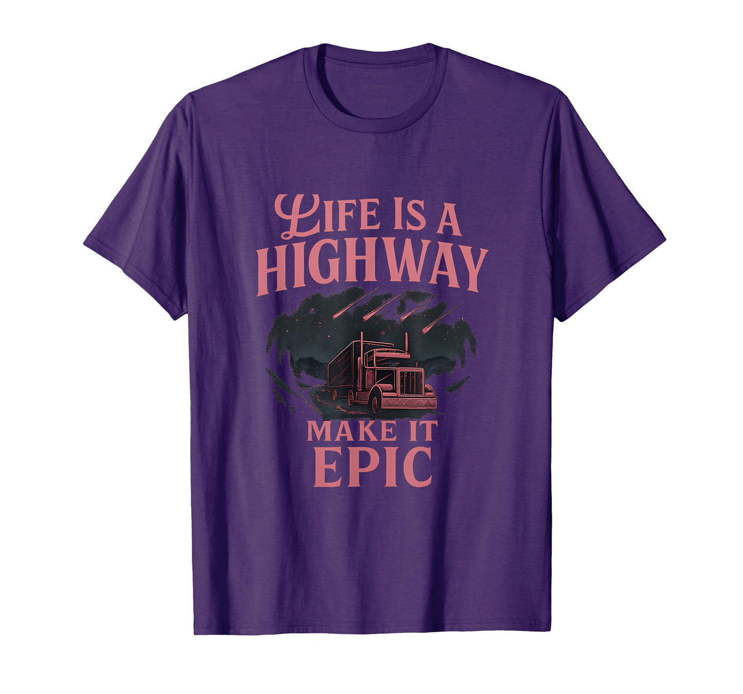 Life Is a Highway Epic Truck Driver novelty Graphic T-Shirt
