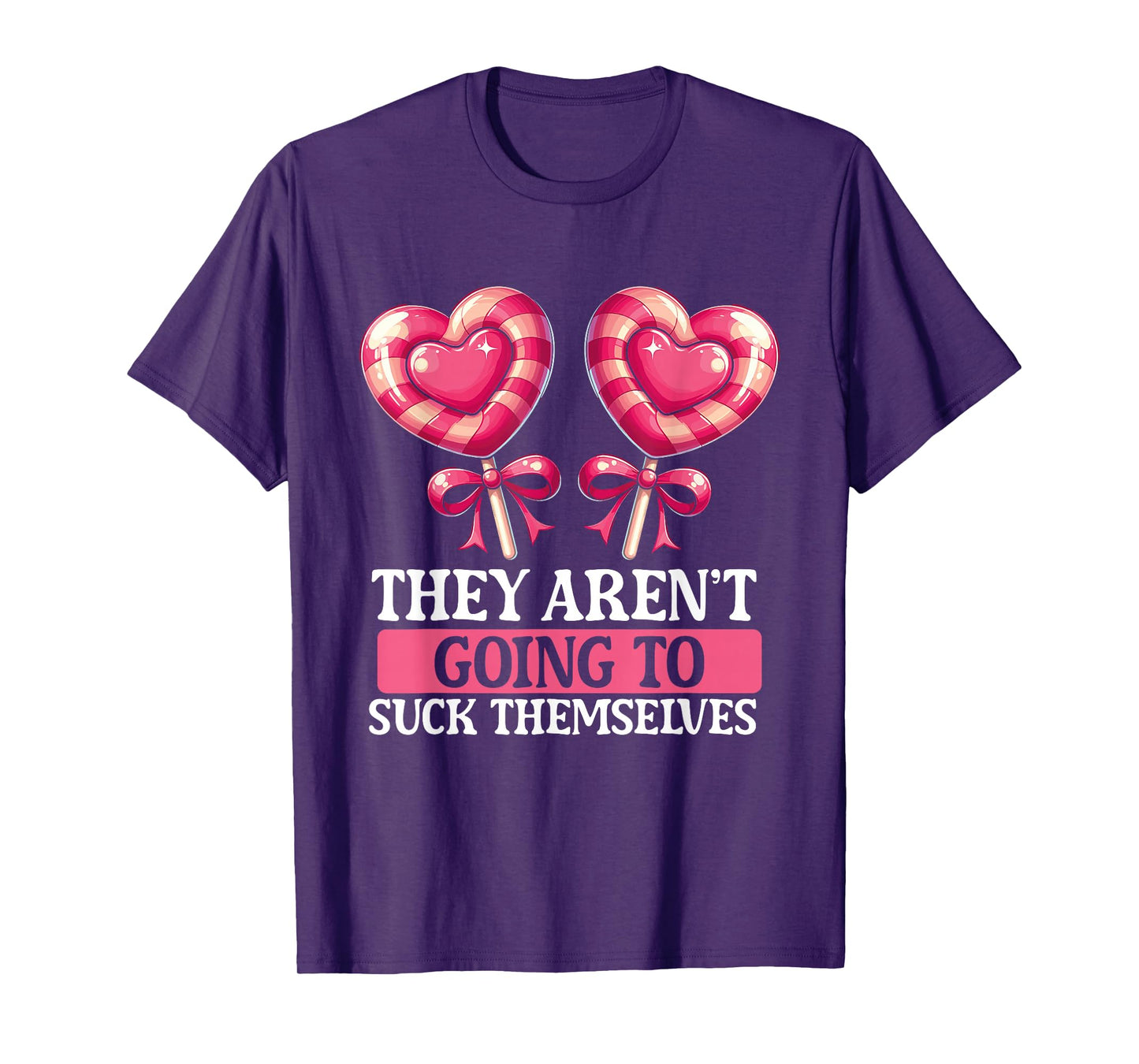 They Aren't Going To Suck Themselves Candy Meme Funny Adult T-Shirt