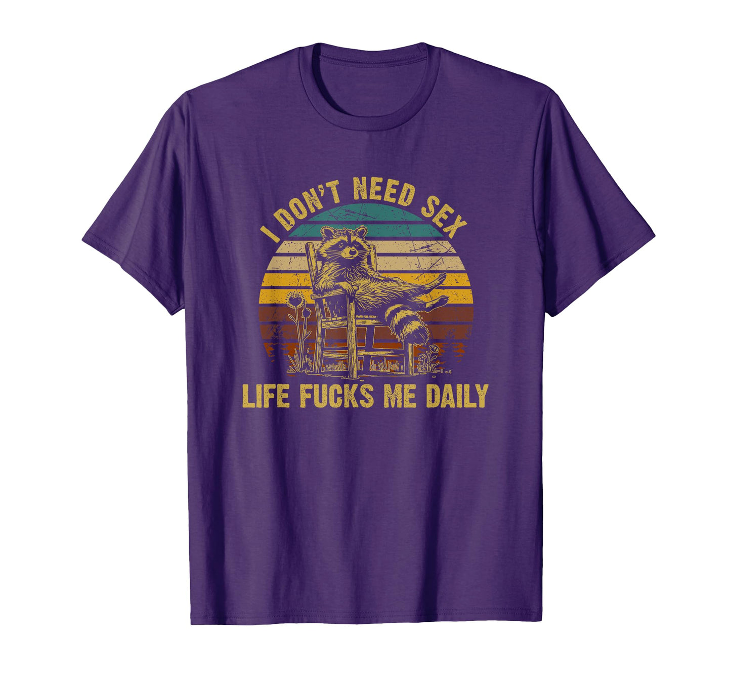 Funny I Don't Need Sex Life Fucks Me Daily Relax Raccoon T-Shirt